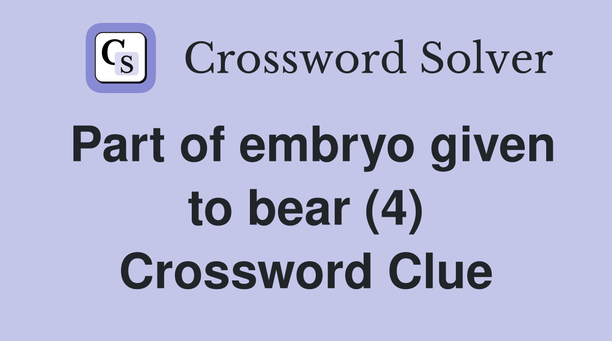 Part of embryo given to bear (4) Crossword Clue