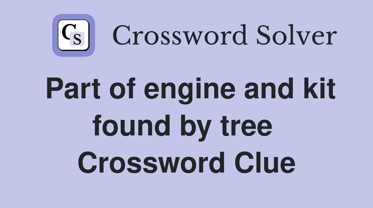 Part of engine and kit found by tree  Crossword Clue
