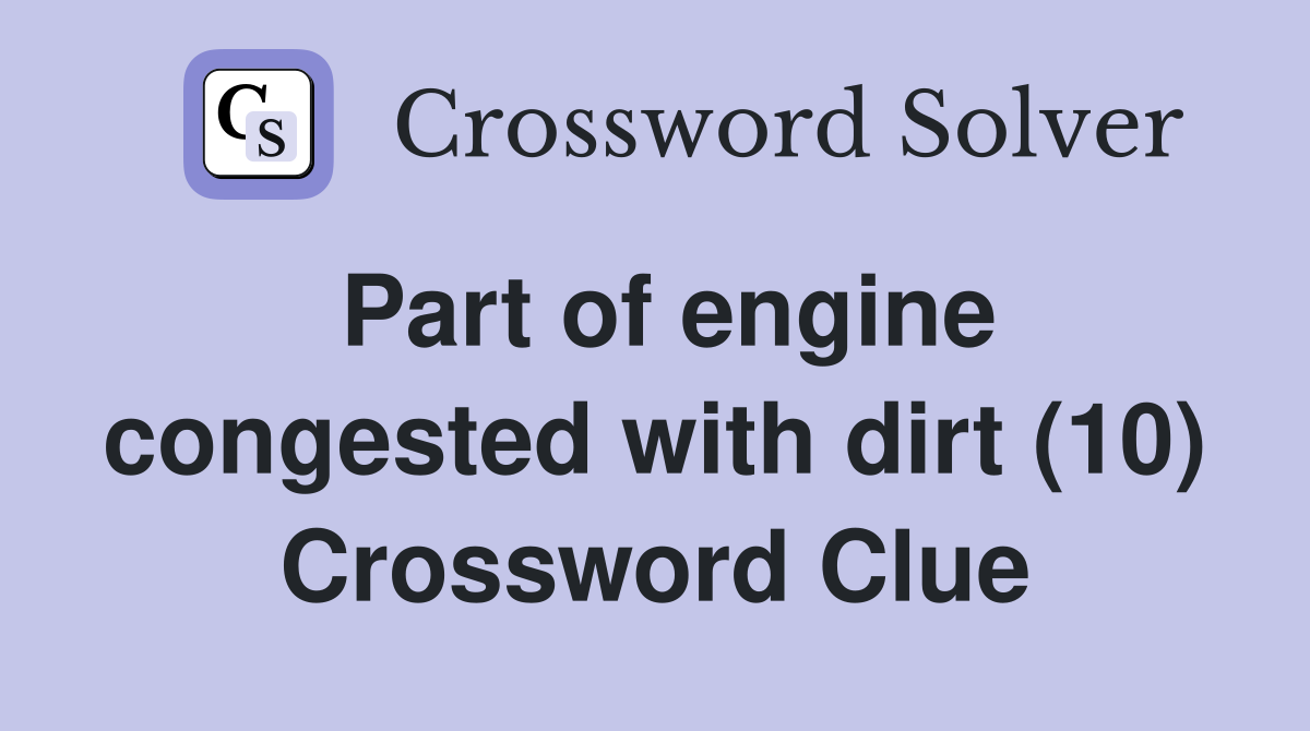Part of engine congested with dirt (10) Crossword Clue
