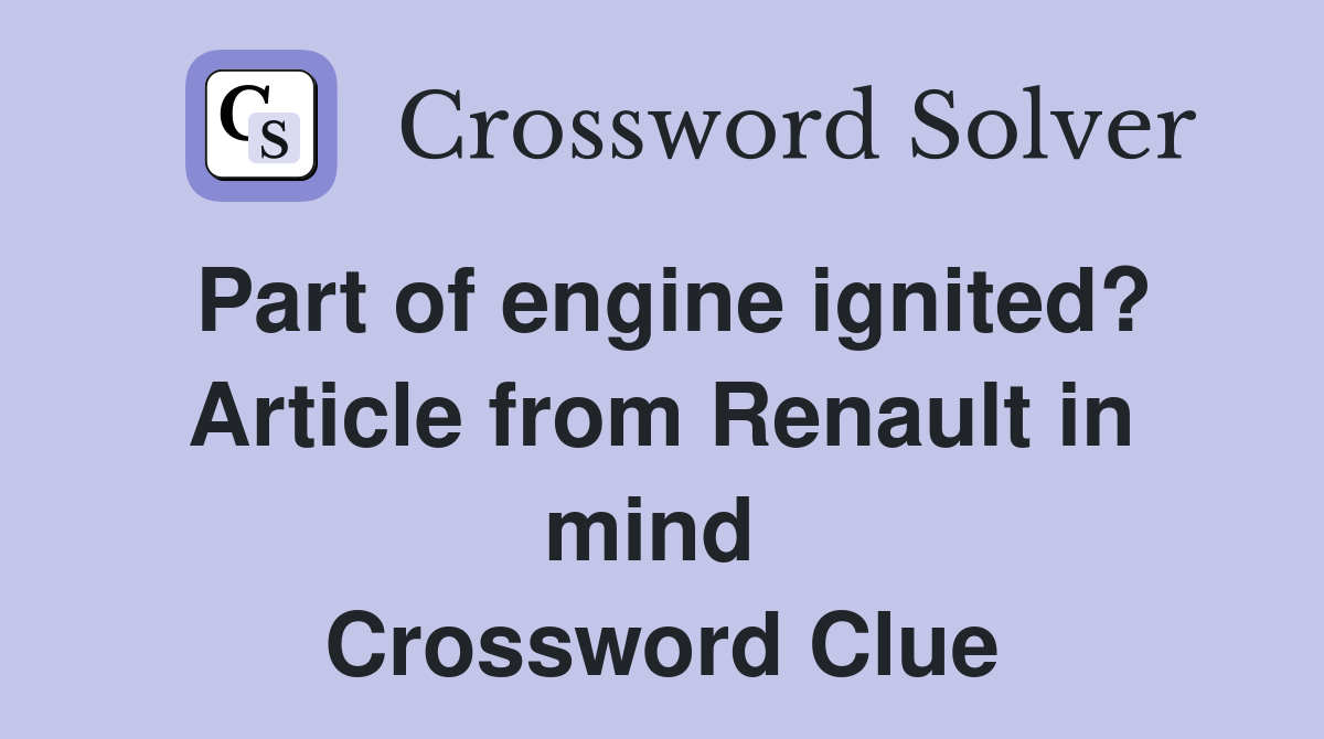 Part of engine ignited? Article from Renault in mind  Crossword Clue