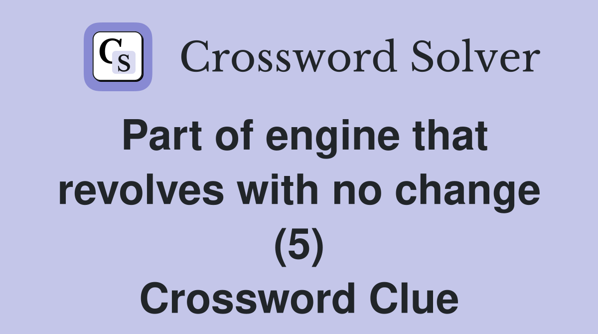 Part of engine that revolves with no change (5) Crossword Clue
