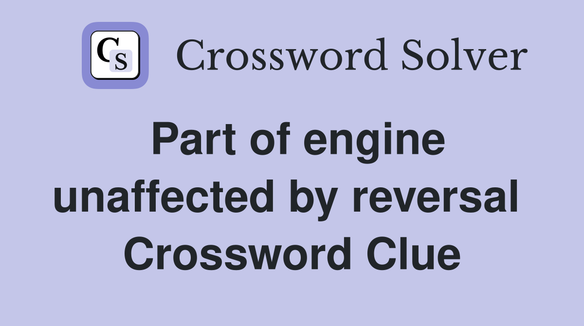 Part of engine unaffected by reversal  Crossword Clue