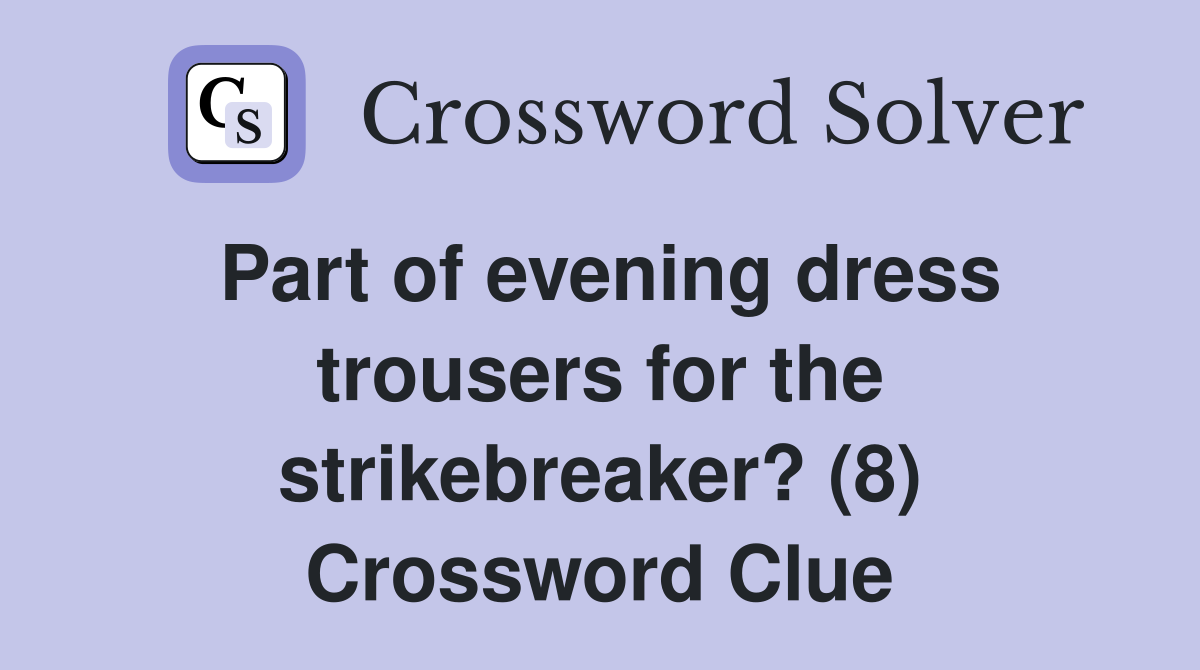 Part of evening dress trousers for the strikebreaker? (8) Crossword Clue