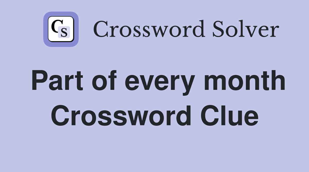 Part of every month Crossword Clue
