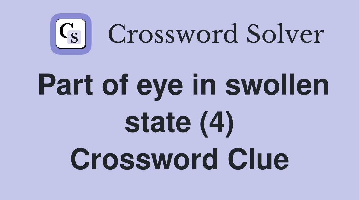 Part of eye in swollen state (4) Crossword Clue