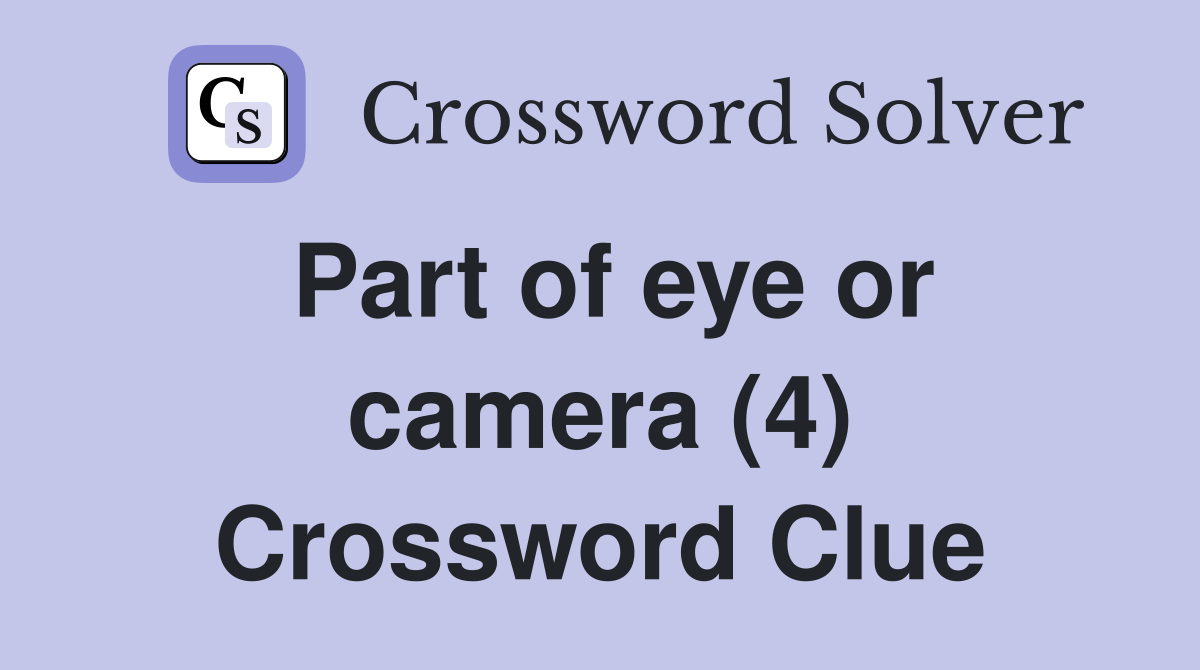 Part of eye or camera (4) Crossword Clue
