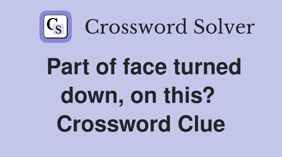 Part of face turned down, on this?  Crossword Clue