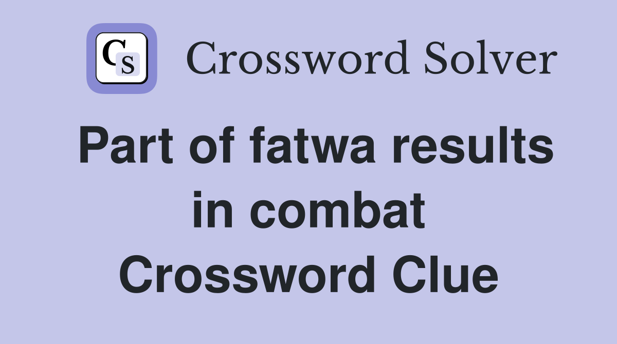 Part of fatwa results in combat Crossword Clue