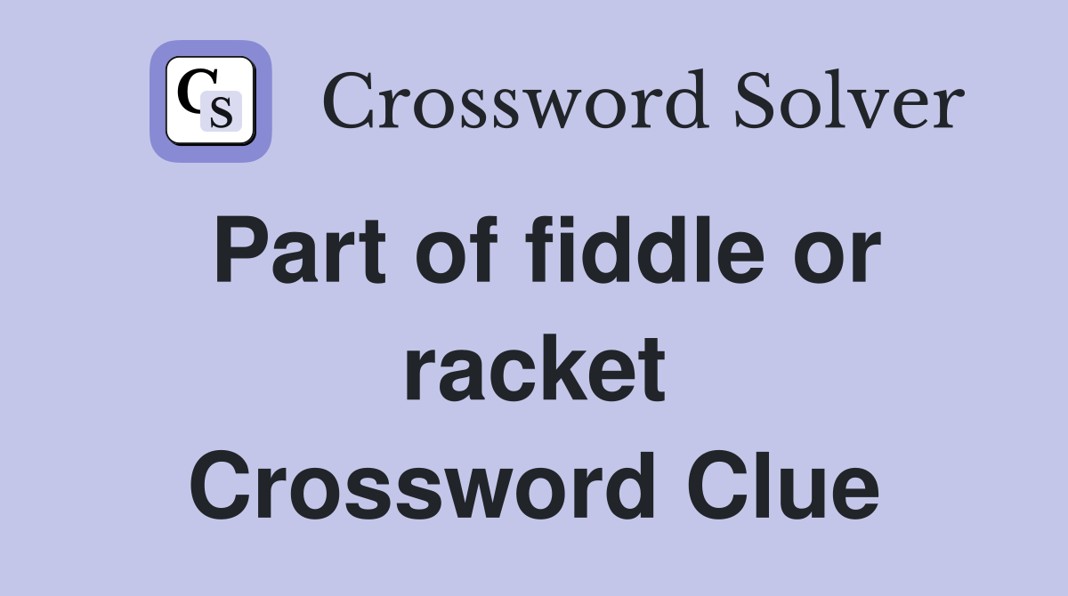 Part of fiddle or racket Crossword Clue