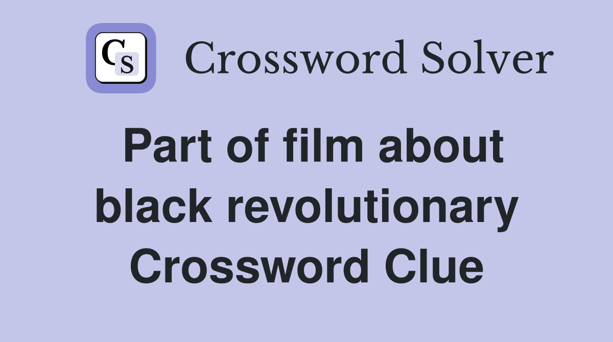 Part of film about black revolutionary Crossword Clue