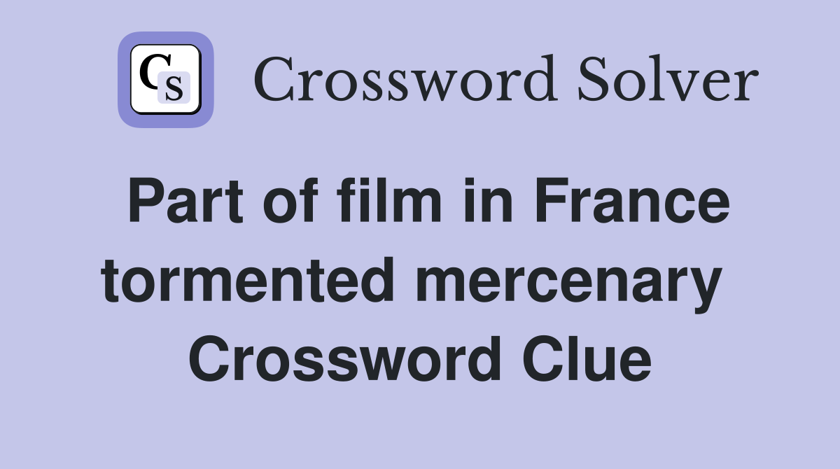 Part of film in France tormented mercenary  Crossword Clue