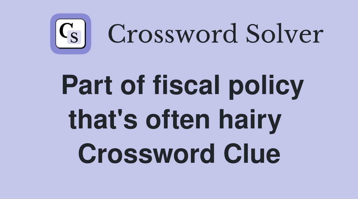Part of fiscal policy that's often hairy  Crossword Clue