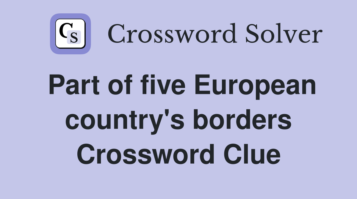 Part of five European country's borders Crossword Clue