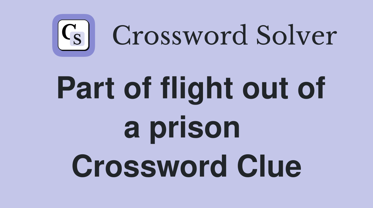 Part of flight out of a prison  Crossword Clue