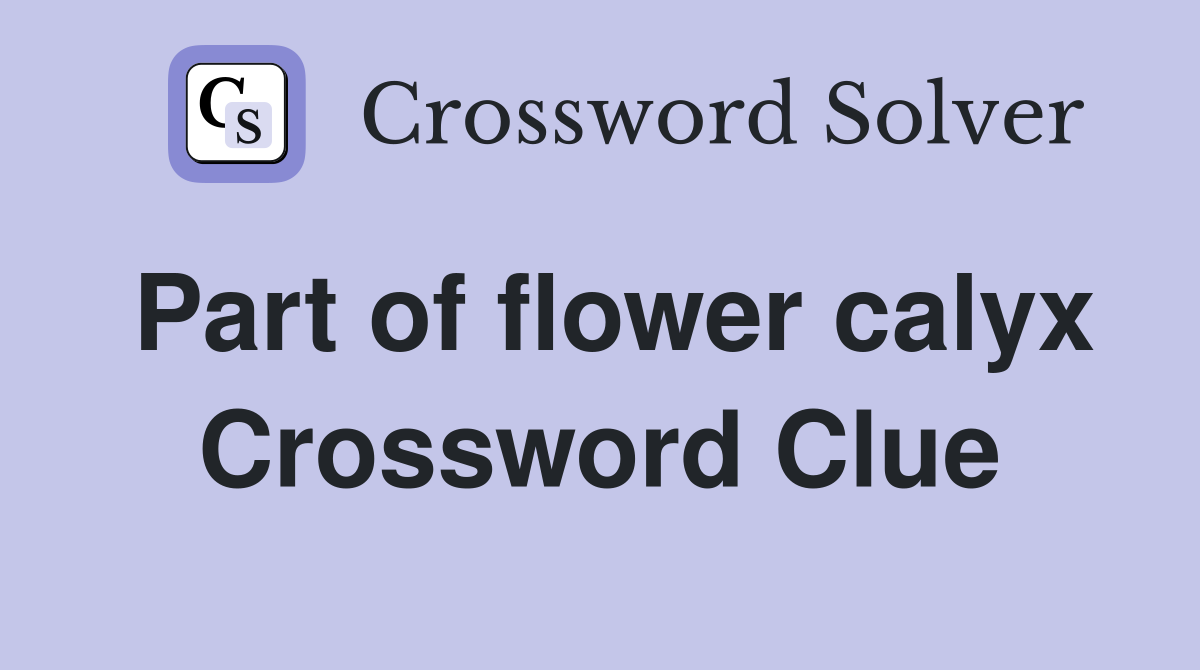 Part of flower calyx Crossword Clue