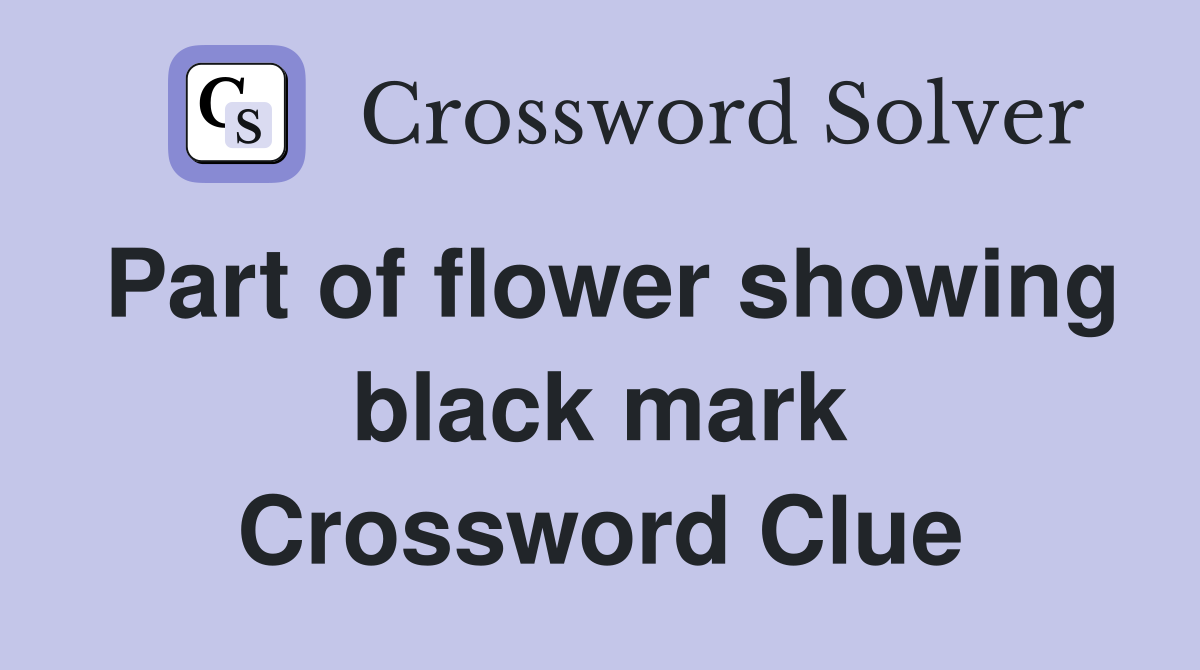 Part of flower showing black mark Crossword Clue