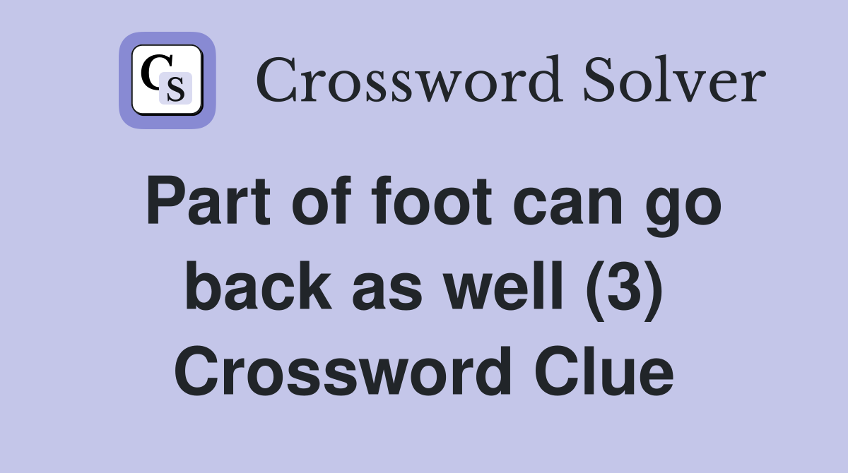 Part of foot can go back as well (3) Crossword Clue