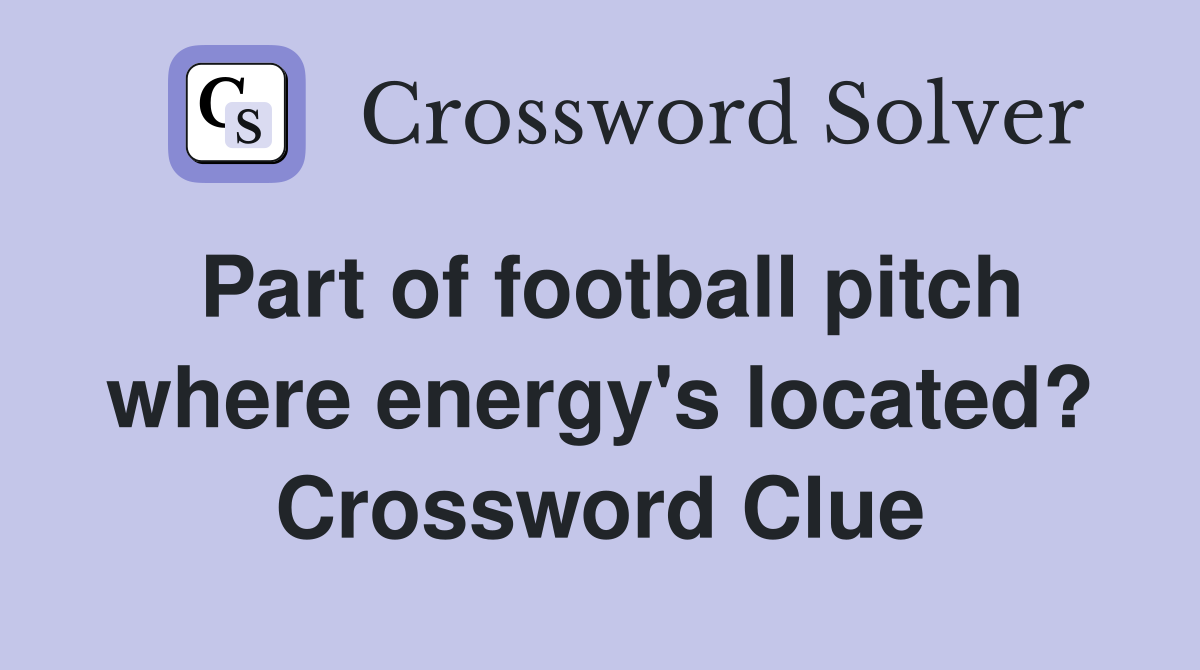 Part of football pitch where energy's located? Crossword Clue