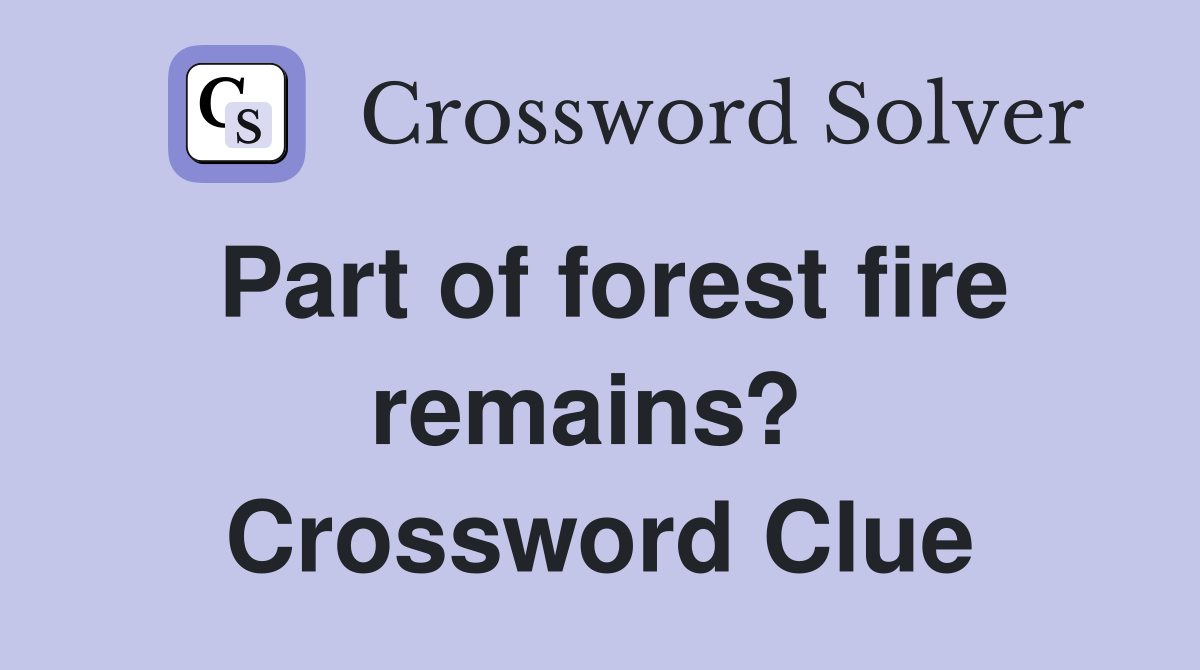 Part of forest fire remains?  Crossword Clue
