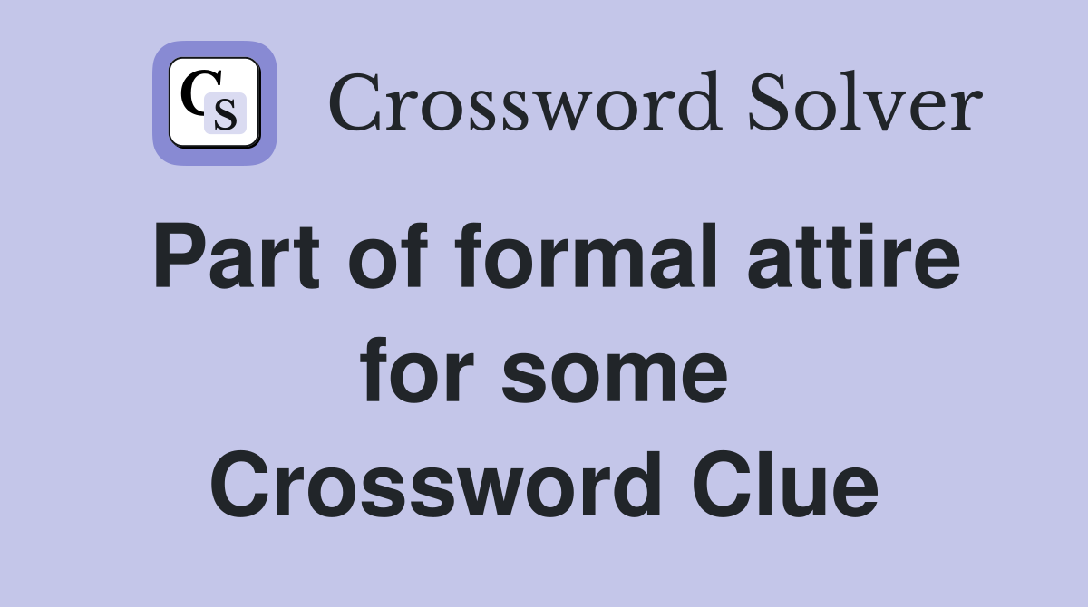 Part of formal attire for some Crossword Clue