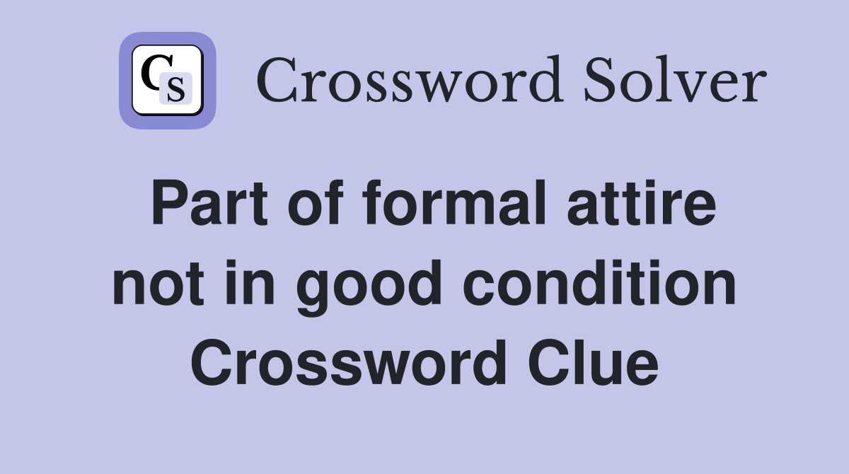 Part of formal attire not in good condition Crossword Clue
