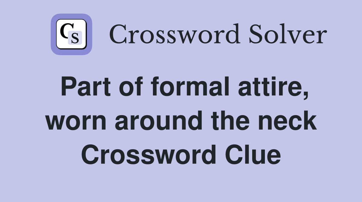 Part of formal attire, worn around the neck Crossword Clue
