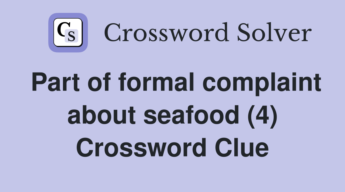 Part of formal complaint about seafood (4) Crossword Clue