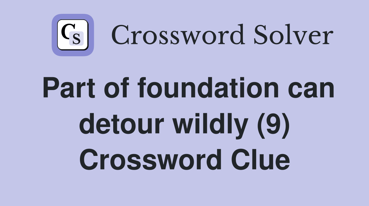 Part of foundation can detour wildly (9) Crossword Clue