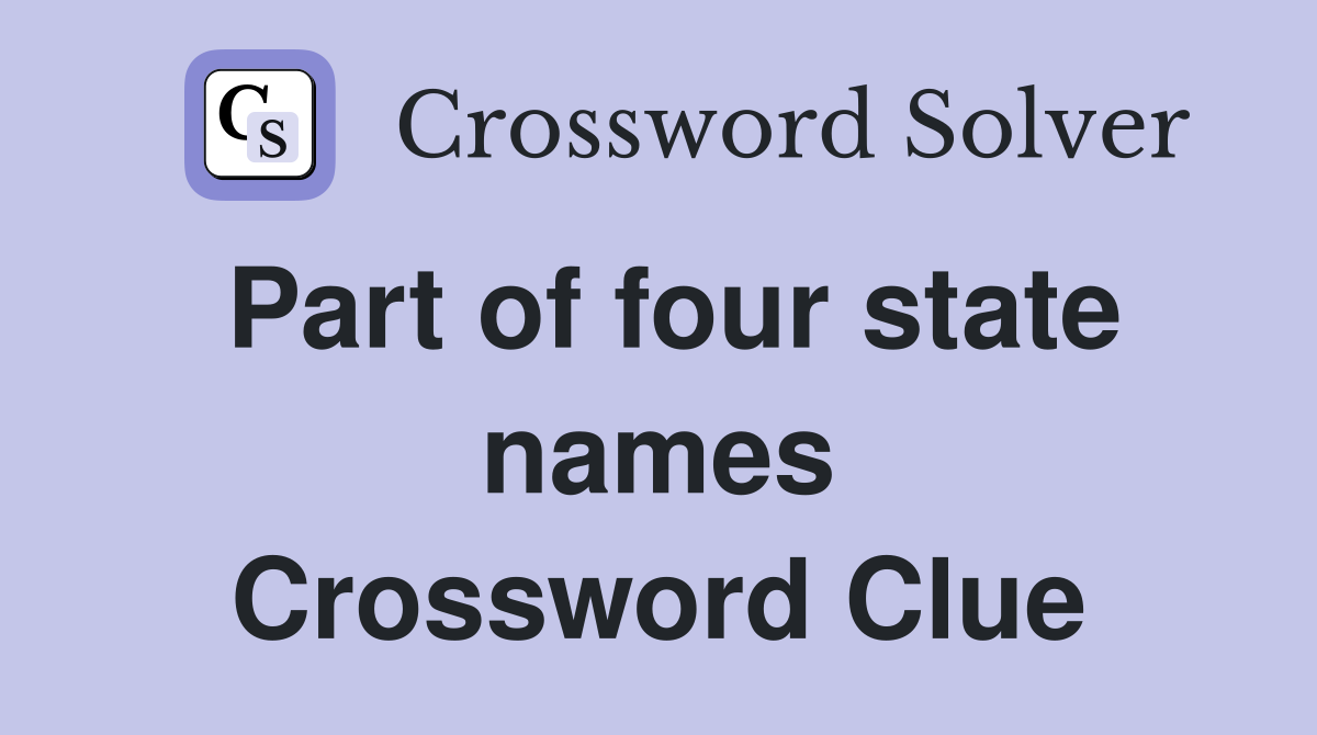 Part of four state names Crossword Clue