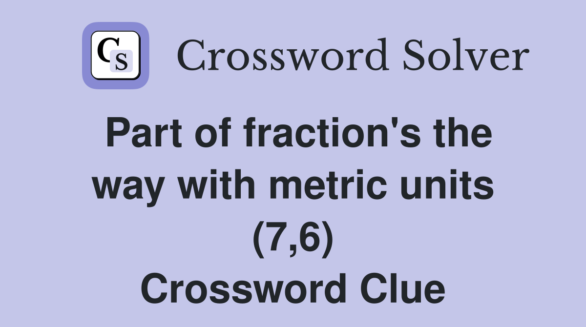 Part of fraction's the way with metric units (7,6) Crossword Clue