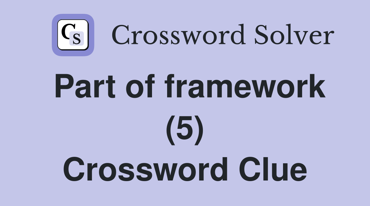 Part of framework (5) Crossword Clue