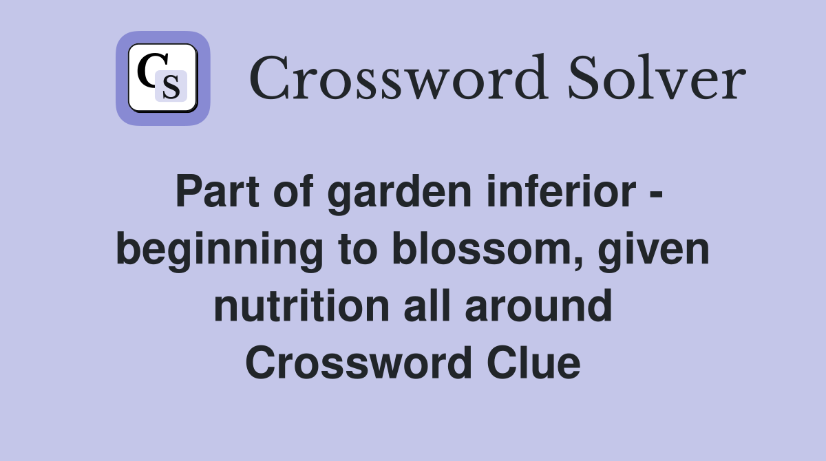 Part of garden inferior - beginning to blossom, given nutrition all around Crossword Clue
