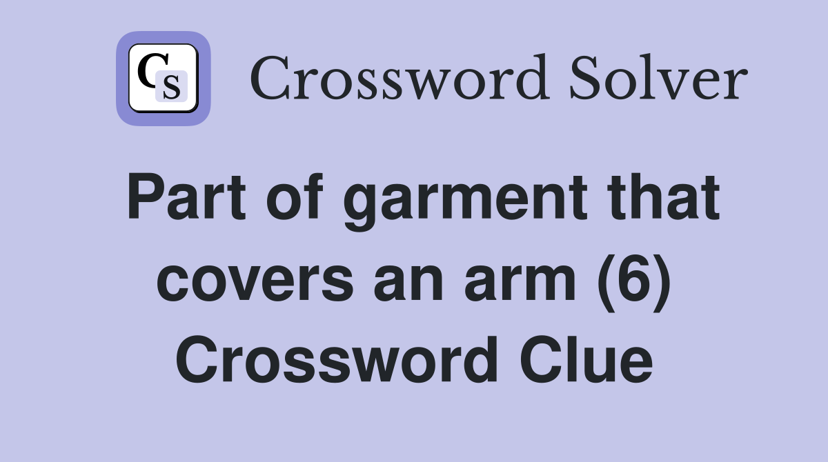 Part of garment that covers an arm (6) Crossword Clue
