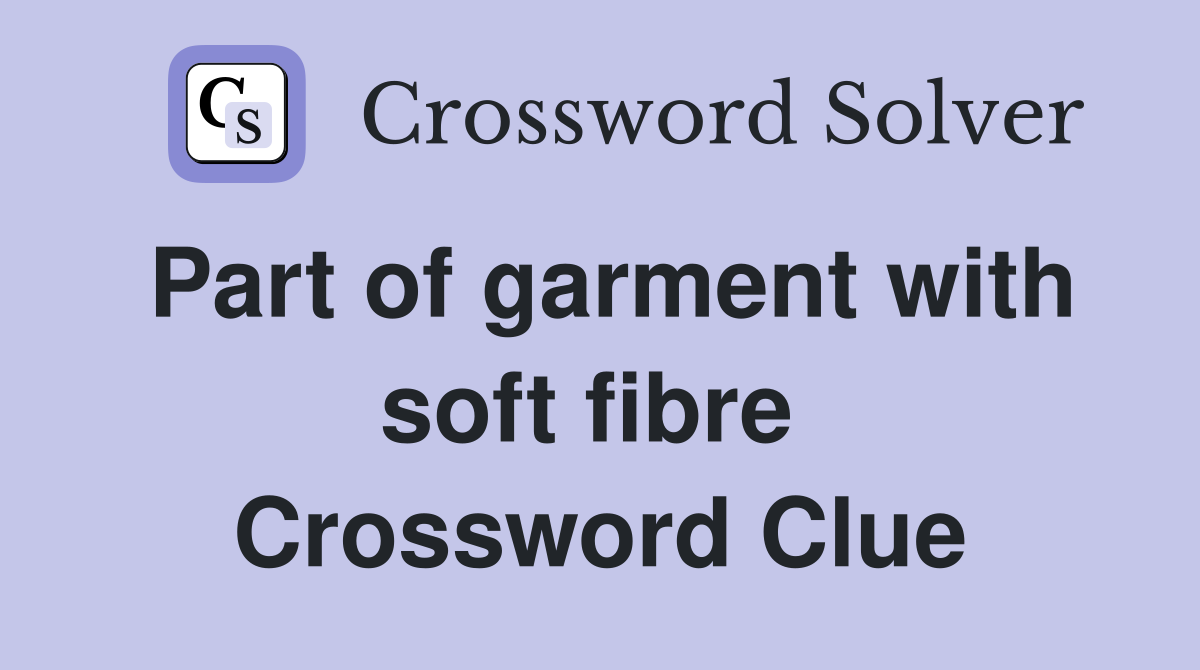 Part of garment with soft fibre  Crossword Clue