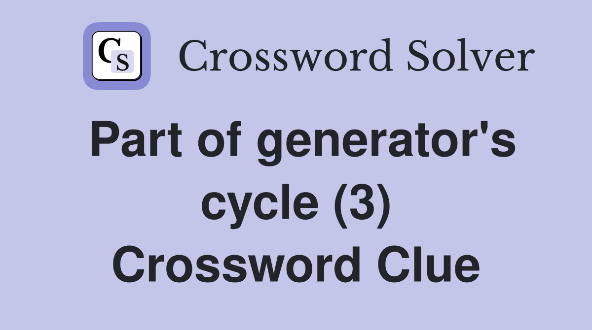Part of generator's cycle (3) Crossword Clue