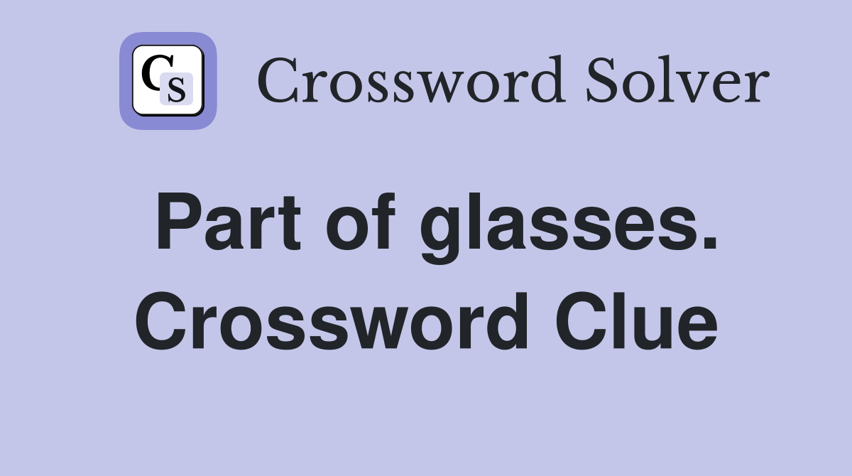 Part of glasses. Crossword Clue