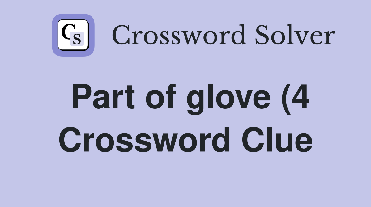 Part of glove (4) Crossword Clue Answers Crossword Solver Part of glove (4) Crossword Clue Answers Crossword Solver