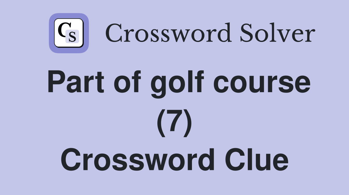 Part of golf course (7) Crossword Clue