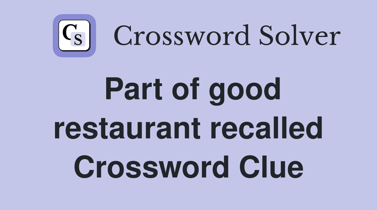 Part of good restaurant recalled Crossword Clue