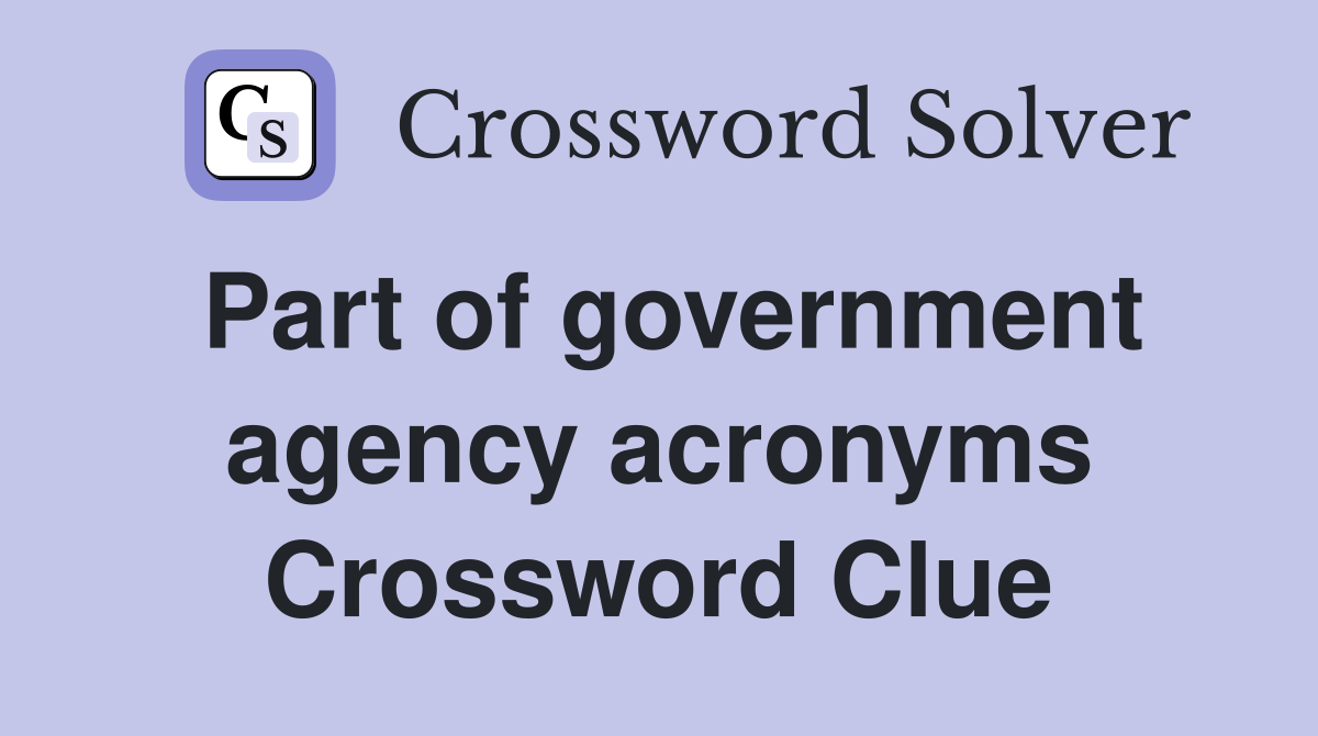 Part of government agency acronyms Crossword Clue