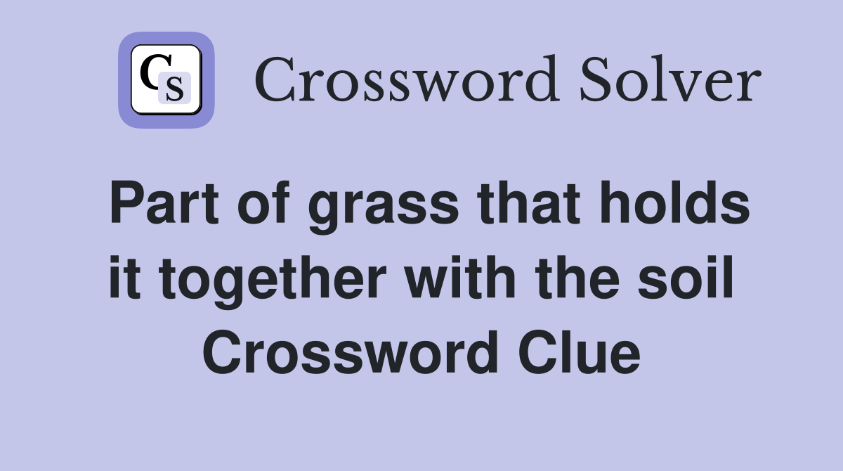 Part of grass that holds it together with the soil Crossword Clue