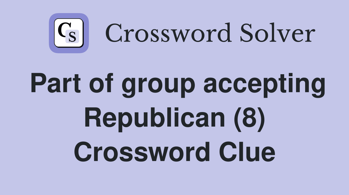 Part of group accepting Republican (8) Crossword Clue