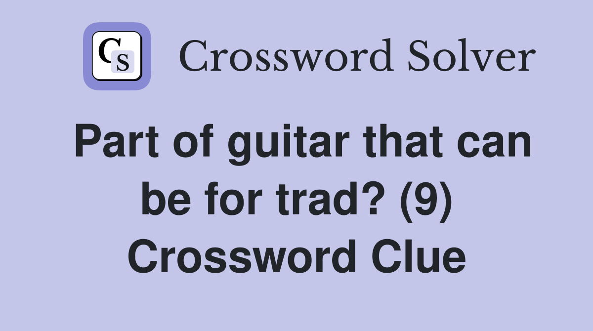 Part of guitar that can be for trad? (9) Crossword Clue