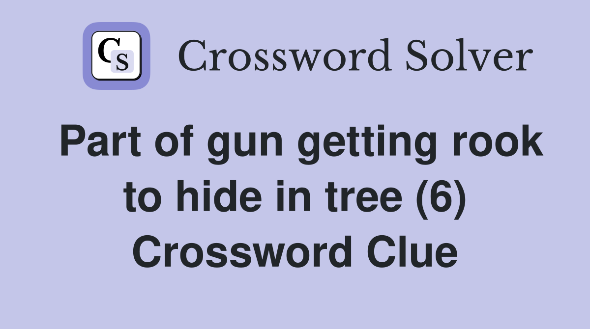 Part of gun getting rook to hide in tree (6) Crossword Clue
