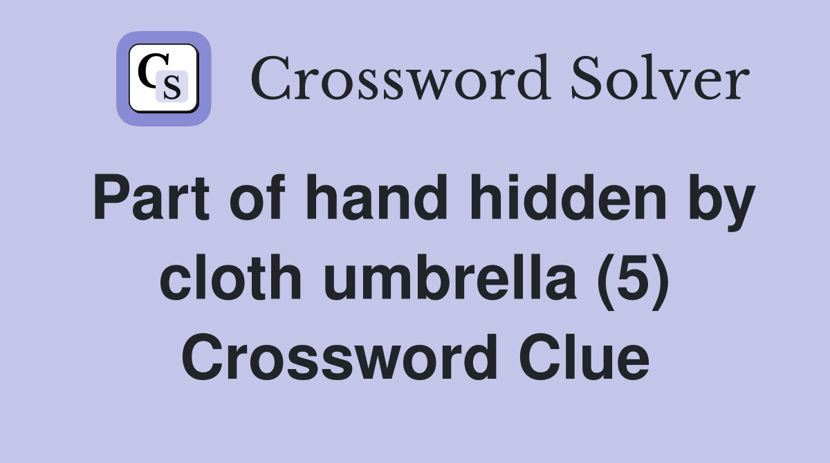 Part of hand hidden by cloth umbrella (5) Crossword Clue