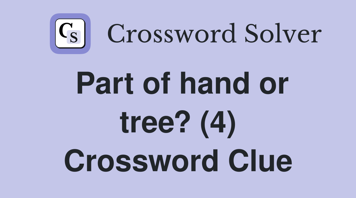 Part of hand or tree? (4) Crossword Clue