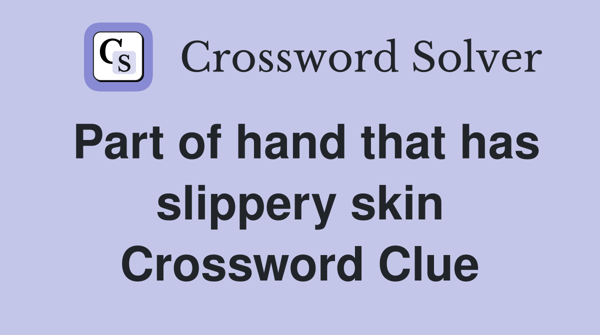 Part of hand that has slippery skin Crossword Clue