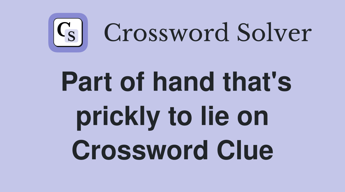 Part of hand that's prickly to lie on Crossword Clue