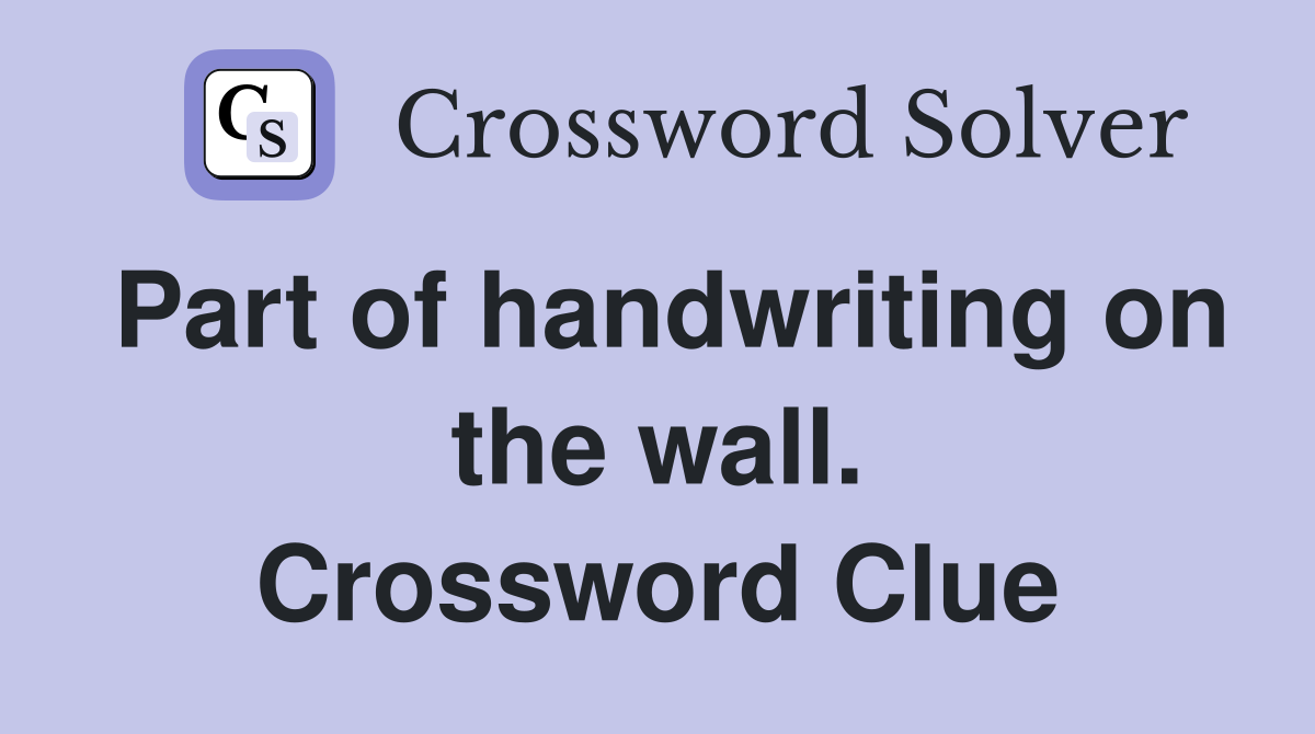 Part of handwriting on the wall. Crossword Clue