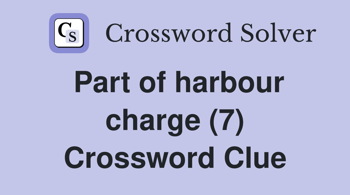 Part of harbour charge (7) Crossword Clue